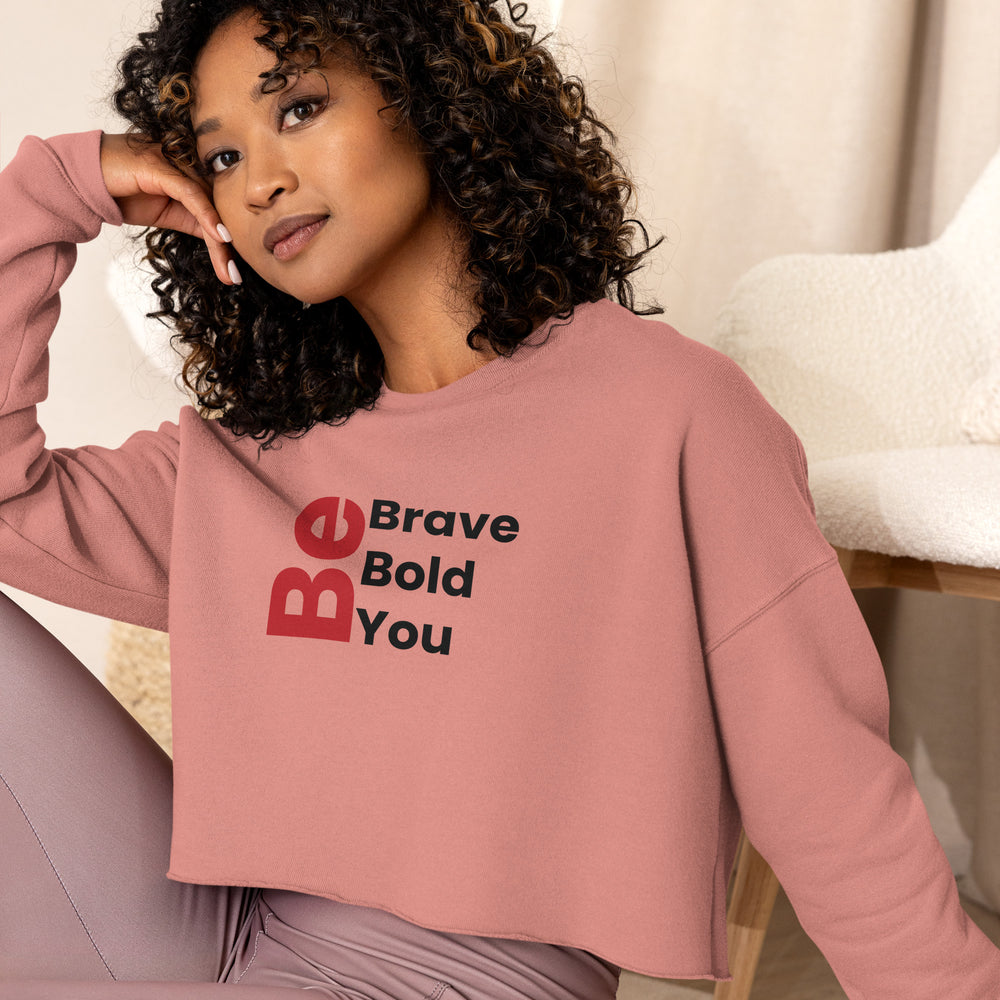 Be Bold. Be Brave. Be You. (Crop Sweatshirt)