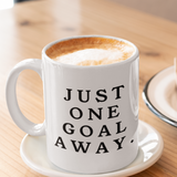 Just One Goal Away - Mug
