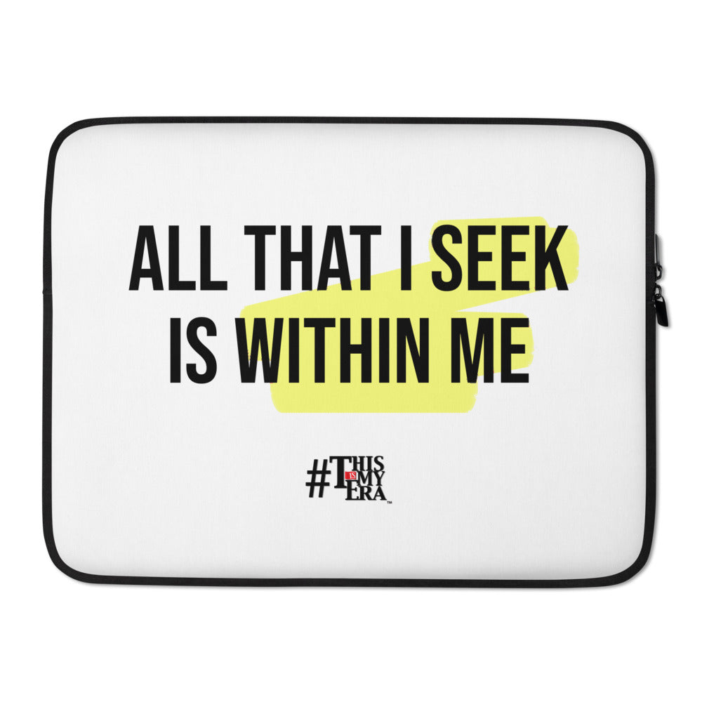 All That I Seek Is Within Me - Laptop Sleeve