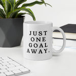 Just One Goal Away - Mug