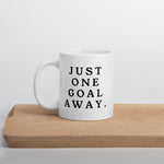 Just One Goal Away - Mug