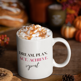 DREAM. PLAN. ACT. ACHIEVE. REPEAT - Mug