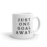 Just One Goal Away - Mug