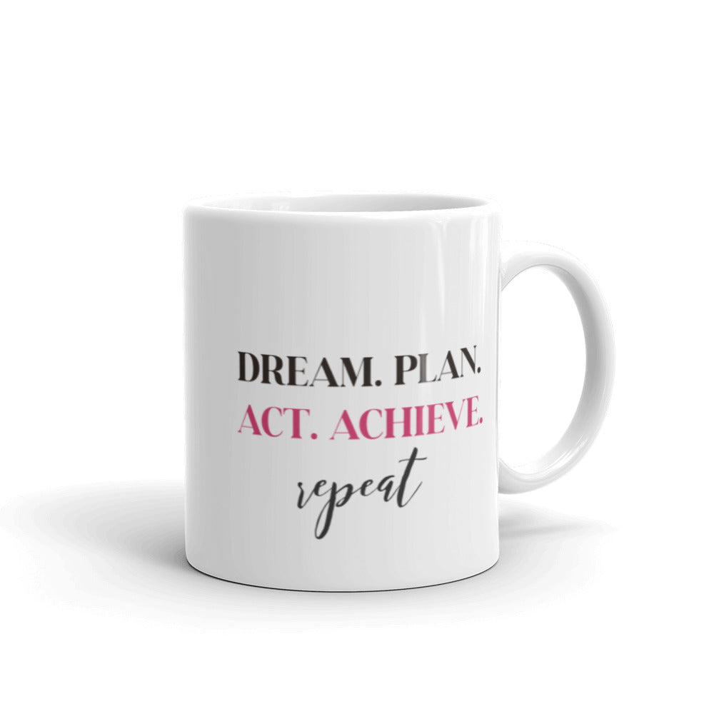 DREAM. PLAN. ACT. ACHIEVE. REPEAT - Mug